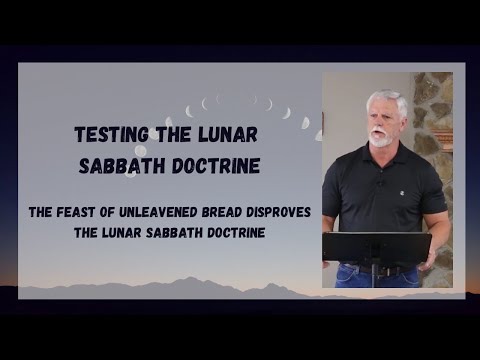 Testing the Lunar Sabbath Doctrine - The Feast of Unleavened Bread Disproves the Lunar Sabbath