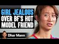 GIRL JEALOUS Over BF S Hot Model Friend Ft Leenda Dong Dhar Mann Studios