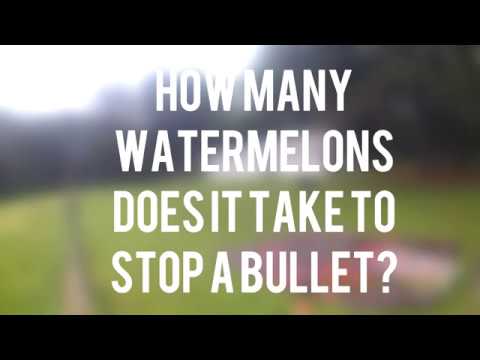 How many watermelons does it take to stop a bullet?
