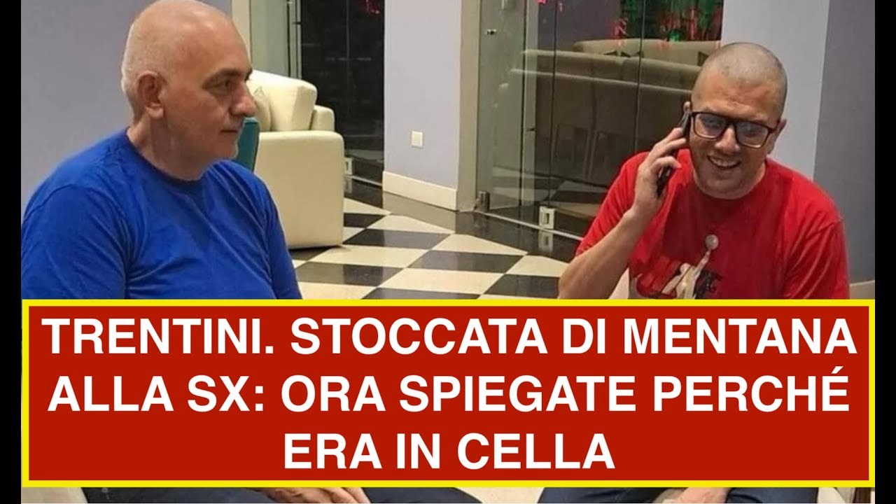 TRENTINI. STOCCATA DI MENTANA ALLA SX: ORA SPIEGATE PERCHÉ ERA IN CELLA