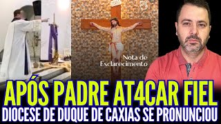 APÓS PADRE AT4CAR FIEL DIOCESE DE DUQUE DE CAXIAS SE PRONUNCIOU!