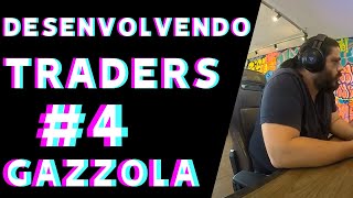 Desenvolvendo Traders #4 - GAZZOLA