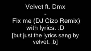 Velvet ft. Dmx - Fix me (DJ Cizo Remix) /w lyrics