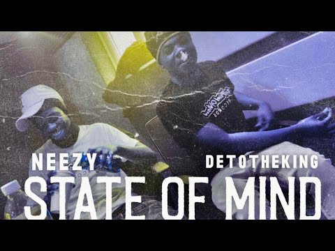 Neezy X DetoTheKing - State Of Mind (Official Music Video)