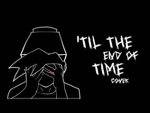'Til The End Of Time Cover (Friday Night Dustin')