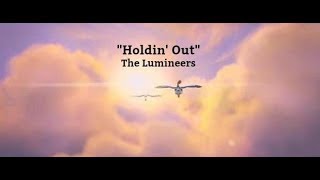 Holdin&#39; Out (Lyrics) - The Lumineers