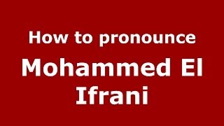 How to pronounce Mohammed El Ifrani
