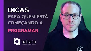 Dicas para quem está começando a programar | por André Baltieri #balta