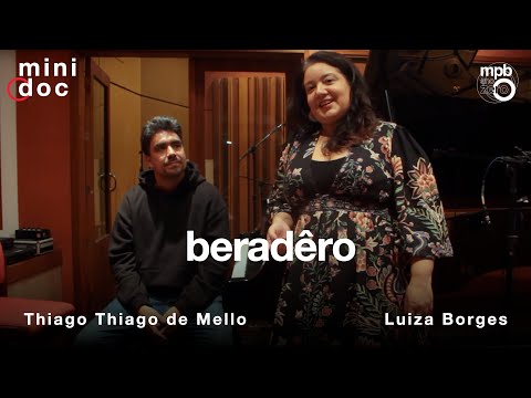 Luiza Borges e Thiago Thiago de Mello | Mini Doc da canção "Beradêro"
