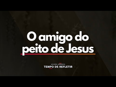 Tempo de Refletir 2503 - O amigo do peito de Jesus
