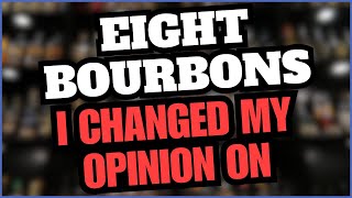 Eight Bourbons I Changed My Opinions On