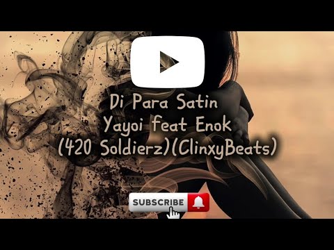 Di Para Satin - Yayoi feat Enok🎵🎧 (420 Soldierz) (@CBCollective1322).