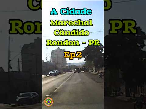 A Cidade Marechal Cândido Rondon - PR - Ep.2 #marechalcandidorondonpr