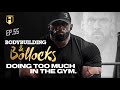 DOING TOO MUCH IN THE GYM | Fouad Abiad, Nick Walker & Guy Cisternino | BB&B Ep.55