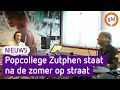 Popcollege Zutphen staat na de zomer op straat