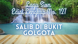 Download lagu 127 SALIB DI BUKIT GOLGOTA || LAGU SION || mp3