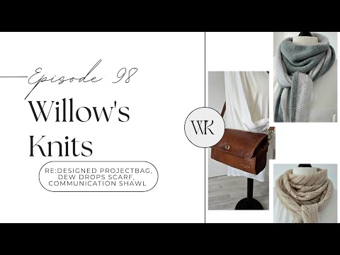 Willow's Knits Ep. 98 - Communication Shawl, Dew Drops Scarf und eine brandneue Tasche -