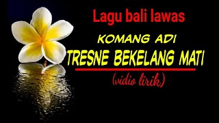 Download lagu Lirik lagu Komang adi-tresne bekelang mati mp3 Download lagu Lirik lagu Komang adi-tresne bekelang mati mp3