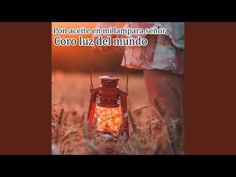Pon aceite en mi lampara señor
