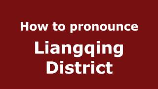 How to pronounce Liangqing District