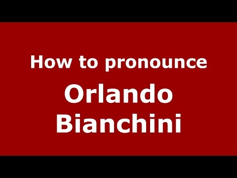 How to pronounce Orlando Bianchini (Italian/Italy)  - PronounceNames.com