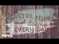 Luke Bryan - Huntin’, Fishin’ And Lovin’ Every Day (Official Lyric Video )