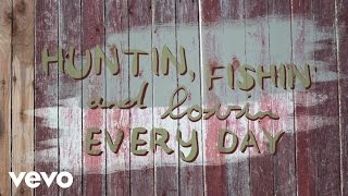 Luke Bryan - Huntin’, Fishin’ And Lovin’ Every Day (Official Lyric Video )