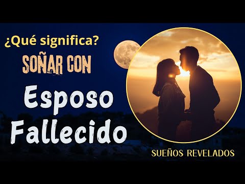 Qué Significa SOÑAR con ESPOSO FALLECIDO | Significado de los SUEÑOS