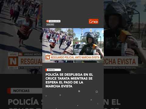 POLICÍA SE DESPLIEGA EN EL CRUCE TARATA MIENTRAS SE ESPERA EL PASO DE LA MARCHA EVISTA