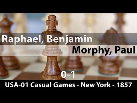 Raphael, Benjamin -- Morphy, Paul, USA-01 Morphy Casual Games New York 1857, 0-1