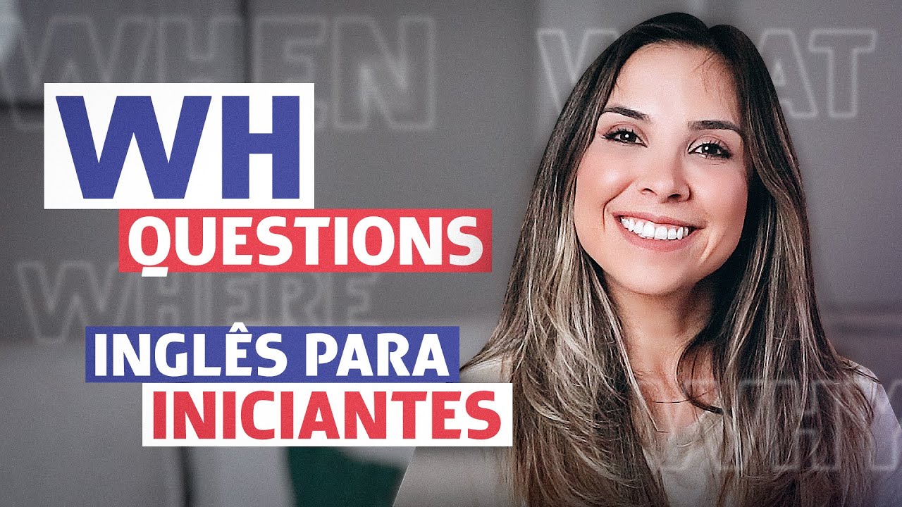 WH QUESTIONS: Aula de inglês para iniciantes
