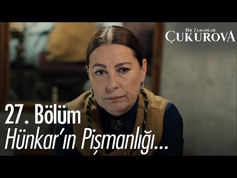 Hünkar'ın pişmanlığı - Bir Zamanlar Çukurova 27. Bölüm