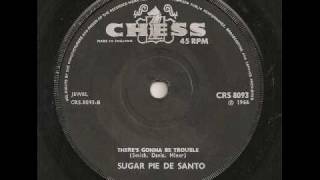 SUGAR PIE DeSANTO - THERE'S GONNA BE TROUBLE