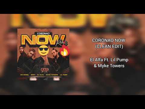 Coronao Now Remix (Clean Edit) El Alfa Ft. Lil Pump & Myke Towers