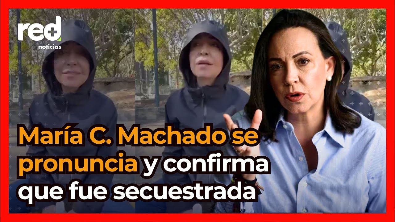 Se pronuncia María Corina Machado y confirma que fue detenida durante manifestaciones en Venezuela