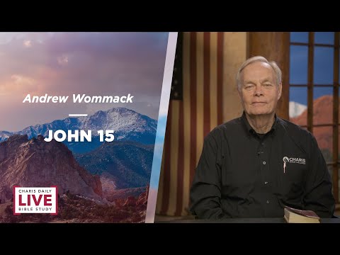 John 15 - Andrew Wommack - CDLBS for April 16, 2024