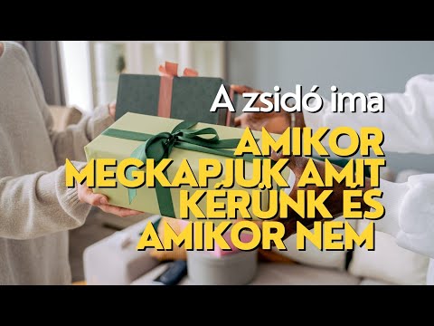 Zsidó ima: Amikor megkapjuk és amikor nem kapjuk meg azt, amire vagyunk