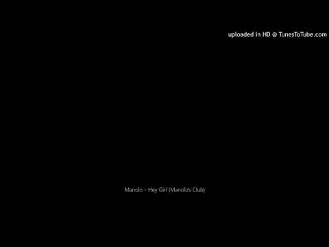 Manolo - Hey Girl (Manolo's Club)