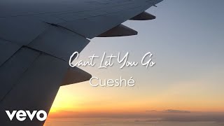 Cueshé - Can&#39;t Let You Go [Lyric Video]