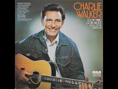 Charlie Walker "I Don't Mind Goin' Under (If It'll Get Me Over You)" complete vinyl Lp