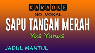 Download lagu SAPU TANGAN MERAH - YUS YUNUS - KARAOKE NO VOKAL mp3