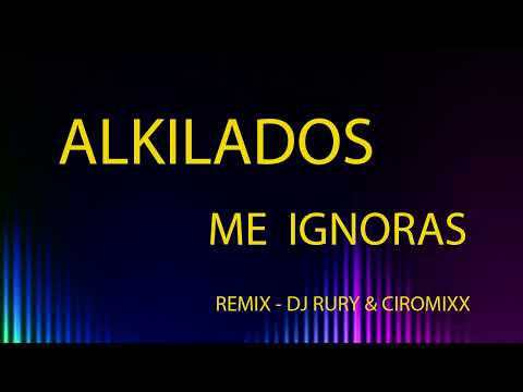 ALKILADOS - ME IGNORAS REMIX DJ RURY & CIROMIXX