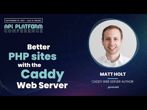 Matt Holt - Better PHP Sites with the Caddy Web Server