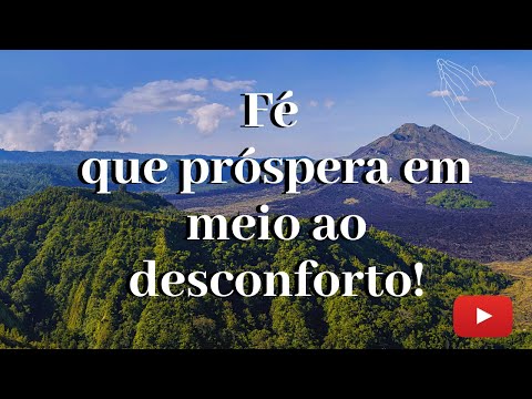 Fé que próspera em meio ao desconforto!