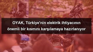 OYAK, Türkiye'nin elektrik ihtiyacının önemli bir kısmını karşılamaya 