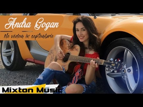 Andra Gogan - Ne vedem in septembrie (Official Video) by Mixton Music