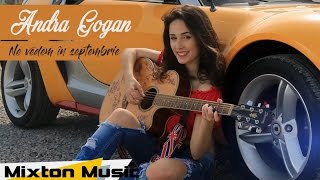 Andra Gogan - Ne vedem in septembrie (Official Video) by Mixton Music