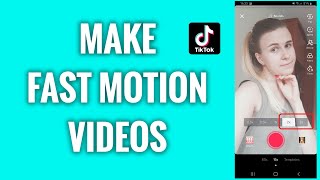 How To Make Fast Motion Videos On TikTok