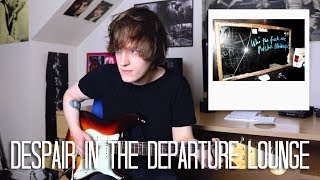 Despair In The Departure Lounge - Arctic Monkeys Cover