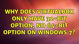 Why does virtualbox only have 32-bit option, no 64-bit option on Windows 7? (5 Solutions!!)